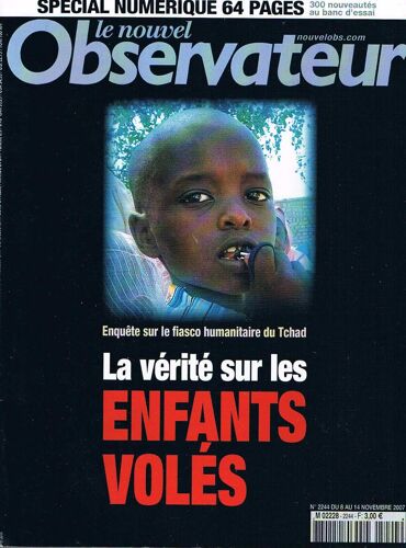 Le Nouvel Observateur N° 2244 Du 8 Au 14 Novembre 2007 .Numero Special Numerique 64 Pges.  N° 2244 : La Verite Sur Les Enfants Voles. Enquete Sur Le Fiasco Humanitaire Du Tchad.