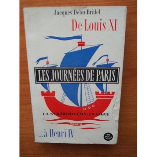 Les Journees De Paris Tome 2 : De Louis Xi A Henry Iv La Réforme, La Saint Barthélémy, La Ligue