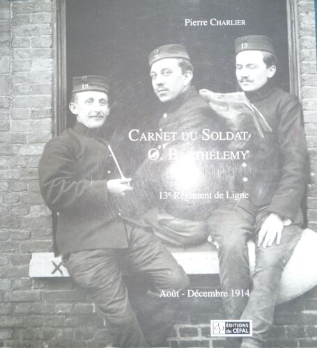 Carnet Du Soldat O. Barthélemy. 13e Régiment De Ligne (Août-Décembre 1914)