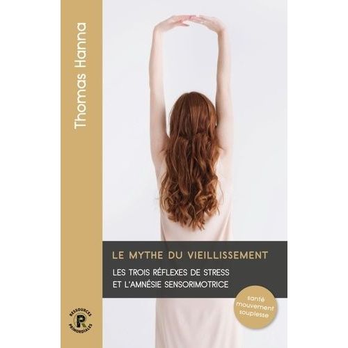 Le Mythe Du Vieillissement - Les Trois Réflexes De Stress Et L'amnésie Sensorimotrice