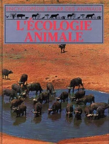 Les Animaux Du Monde Entier : L'écologie Animale.