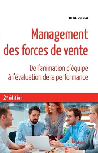 Management Des Forces De Vente - De L'animation D'équipe À L'évaluation De La Performance