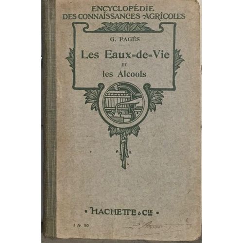 Les Eaux De Vie Et Les Alcools. Guide Pratique Du Bouilleur De Cru Et Du Distillateur