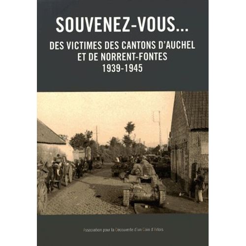 Souvenez-Vous - Des Victimes Des Cantons D'auchel Et De Norrent-Fontes (1939-1945)