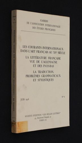 Cahiers De L Association Internationale Des Etudes Françaises N°8 : Les Courants Internationaux Dans L Art Français Au Xve Siècle ; La Littérature Française Vue De L Allemagne Et Des Pays-Bas ; La Traduction, Problèmes Grammaticaux Et Stylistiques