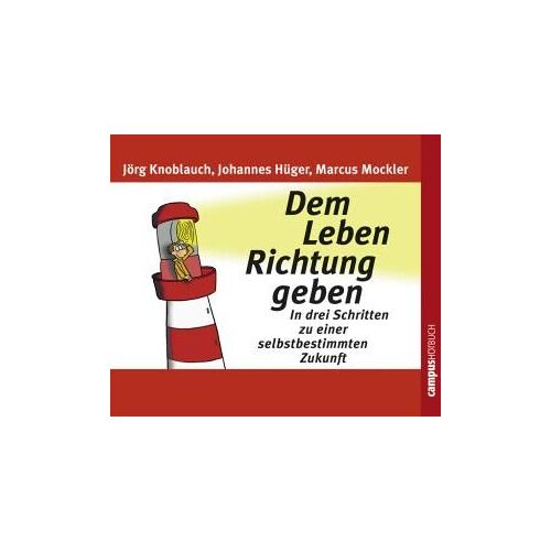 Dem Leben Richtung Geben: In Drei Schritten Zu Einer Selbstbestimmten Zukunft