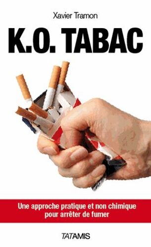 K.O. Tabac - Une Approche Pratique Et Non Chimique Pour Arrêter De Fumer