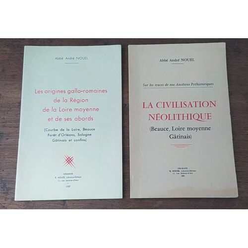 Lot: Les Origines Gallo-Romaines - La Civilisation Néolithique De La Beauce, Loire Moyenne Et Du Gâtinais Par L'abbé André Nouel
