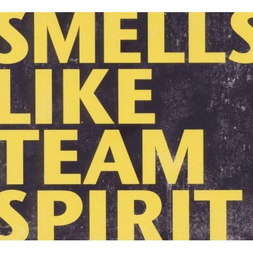 Smells Like Team Spirit