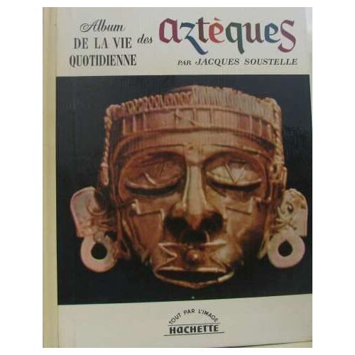 Album De La Vie Quotidienne Des Aztèques