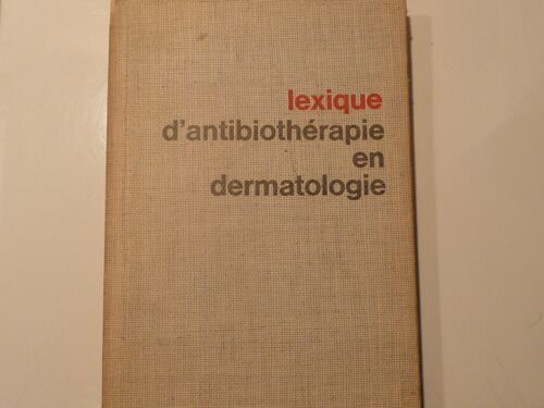 Lexique D'antibiothérapie En Dermatologie Et Oto/Rhino/Laryngologie 2 Tomes