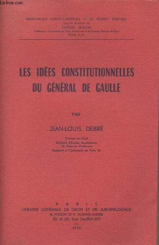 Les Idées Constitutionnelles Du Général De Gaulle - Bibliothèque Constitutionnelle Et De Science Politique, Tome Xlix