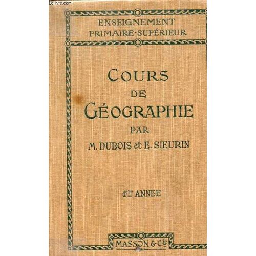 Cours De Gã©Ographie Ã  L Usage Des Ã©Coles Primaires Supã©Rieures - Programmes Du 26 Juillet 1909) - Premiã¿Re Annã©E : Principaux Aspects Du Globe La France.