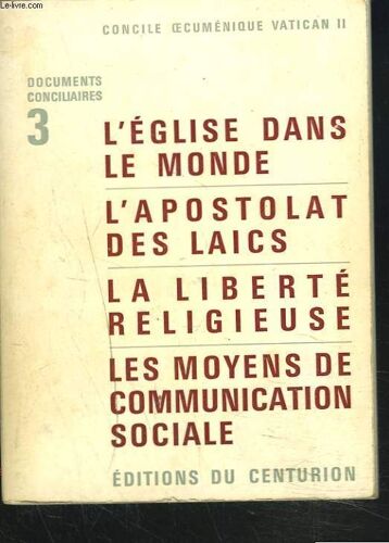 Concile Oecumenique Vatican Ii. Documents Conciliaires 3.  L'eglise Dans Le Monde, L'apostolat Des Laics, La Liberte Religieuse, Les Moyens De Communication Sociale.