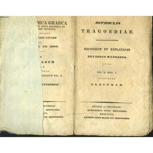Tragoediae. Recensuit Et Explanavit Eduardus Wunderus. Vol. Ii. Sect. I. Continens Electram.