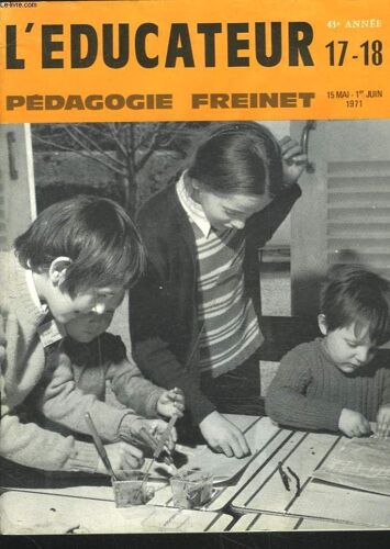 L'educateur, Icem, Finem, Pedagogie Freinet, 43e Annee, N°17-18, 15 Mai-1er Juin 1971. Pour Une Nouvelle Etape De Recherche Et De Creation Par F. Deleam/ Une Experience D4ateliers Ouverts ...