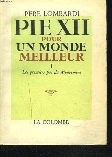 Pie Xii. Pour Un Monde Meilleur. Tome I. Les Premiers Pas Du Mouvement.