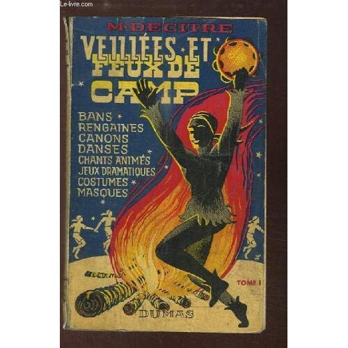 Veillées Et Feux De Camps. Tome 1 : Bans, Rengaines, Canons, Danses, Chants Animés, Jeux Dramatiques, Costumes, Masques.