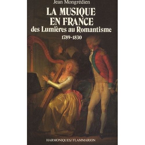 La Musique En France - Des Lumières Au Romantisme (1789-1830)