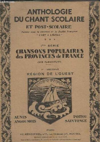 Anthologie Du Chant Scolaire Et Post Scolaire - 1° Serie - Chansons Populaires Des Provences De France - Fascicules 1 - Region De L'ouest - Poitou Saintonge / Aunis Angoumois.