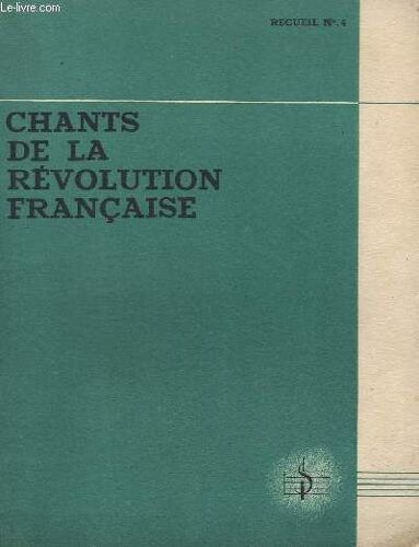 Chants De La Revolution Francaise - Recueil N°4 - Hymne A La Liberte + La Carmagnole + Le Chant Du Depart + Hymne A La Victoire + Hymne Chante Par Le Peuple A La Fete De Bara Et Viala + ...