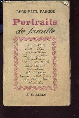 Portraits De Famille - Souvenirs /  Rassemble Des Souvenirs Sur Anna De Noailles, Colette, Réjane, Marguerite Audoux, Verlaine, Mallarmé, Valéry Larbaud, Valéry, Valette, Thibaudet, Jammes ...