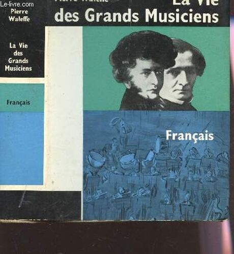 La Vie Des Grands Musiciens Francais.