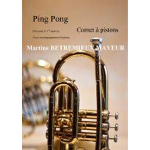 Ping Pong - Pièce Pour La 1ère Année De Cornet À Pistons Avec Accompagnement De Piano