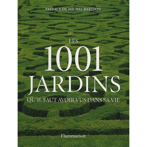 Les 1001 Jardins Qu'il Faut Avoir Vus Dans Sa Vie
