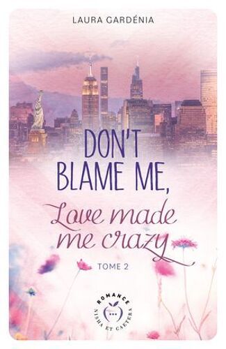 Don't Blame Me, Love Made Me Crazy - Tome 2