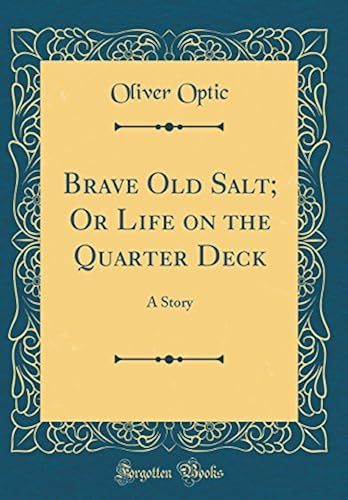 Brave Old Salt; Or Life On The Quarter Deck: A Story (Classic Reprint)