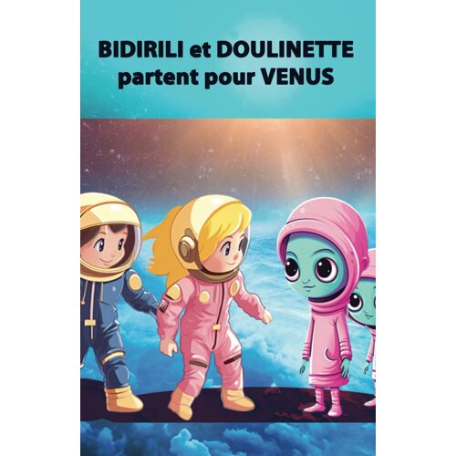 Bidirili Et Doulinette: Partent Pour Vénus (French Edition)