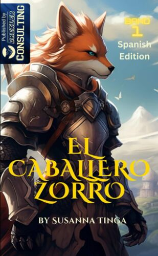 El Caballero Zorro-The Fox Knight: El Comienzo De Una Aventura Fantástica. (Spanish Edition)