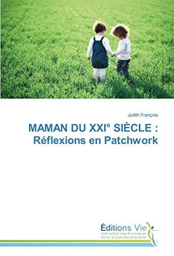 François, J: Maman Du Xxi° Siècle : Réflexions En Patchwork
