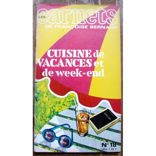 Les Carnets De Françoise Bernard  N° 18 : Cuisine De Vacances Et De Week End