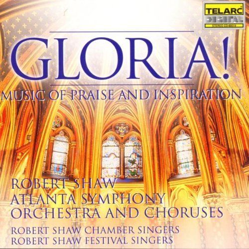 Gloria: Music Of Praise & Inspiration Shaw,Robert / Atlanta Symphony Orchestra & Chorus