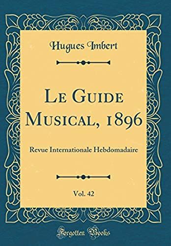 Le Guide Musical, 1896, Vol. 42: Revue Internationale Hebdomadaire (Classic Reprint)