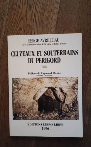 Cluzeaux Et Souterrains Du Périgord Tome 1 1ere Partie Serge Avrilleau Éditions Libro Liber 1996