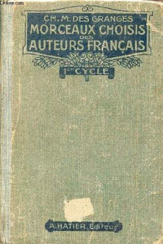Morceaux Choisis Des Auteurs Français Du Moyen Age À Nos Jours (842-1900) Préparés En Vue De La Lecture Expliquée - Classes De Grammaire 1er Cycle.