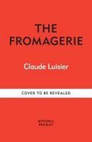 The Fromagerie - Exploring, Pairing And Enjoying Cheese