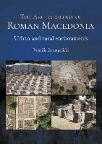 The Archaeology Of Roman Macedonia