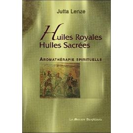 Huiles Royales, Huiles Sacrées - Aromathérapie Spirituelle