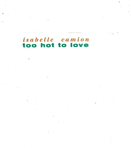 Isabelle Camion : Too Hot To Love (I. Camion, P. Edouard, A. Fournel, P. Meyronnin) 3'44 / Laisser Glisser Les Glaçons (I. Camion, P. Edouard, F. Peyratout, S. San Souci) 2'57