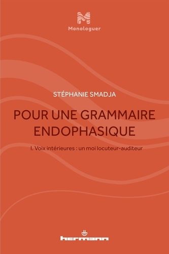 Pour Une Grammaire Endophasique - Volume 1, Voix Intérieures : Un Moi Locuteur-Auditeur