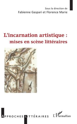 L'incarnation Artistique : Mises En Scène Littéraires
