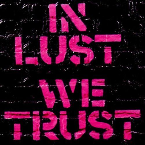 In Lust We Trust - European Import