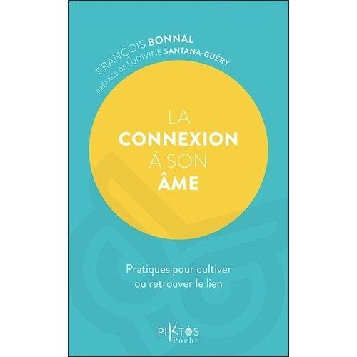La Connexion À Son Âme - Pratiques Pour Cultiver Ou Retrouver Le Lien