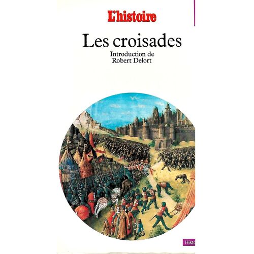 Les Croisades - L'histoire- Introduction De Robert Delort -