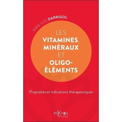 Les Vitamines, Minéraux Et Oligoéléments - Propriétés Et Indications Thérapeutiques