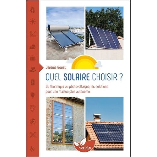 Quel Solaire Choisir ? - Du Thermique Au Photovoltaïque, Les Solutions Pour Une Maison Plus Autonome